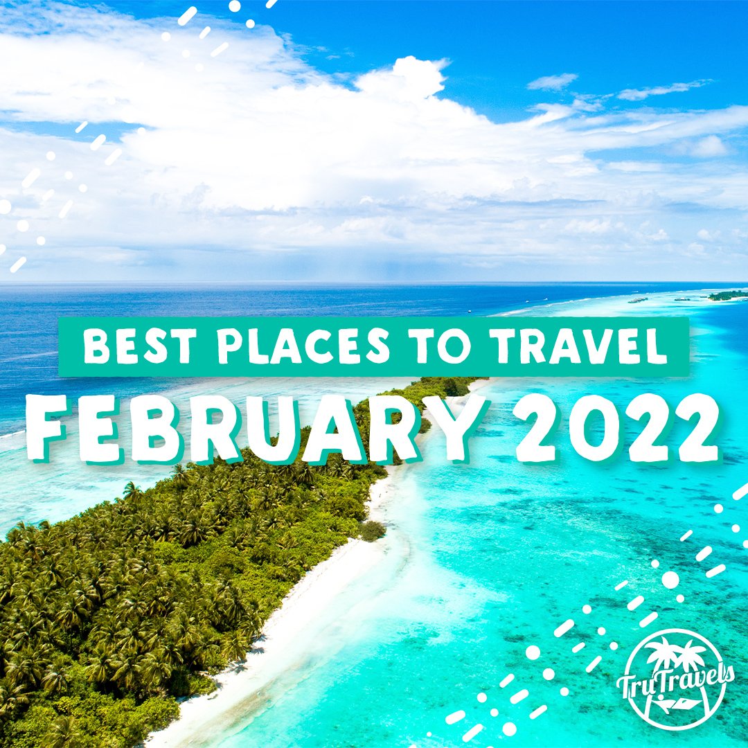 Best Places To Travel In February 2022