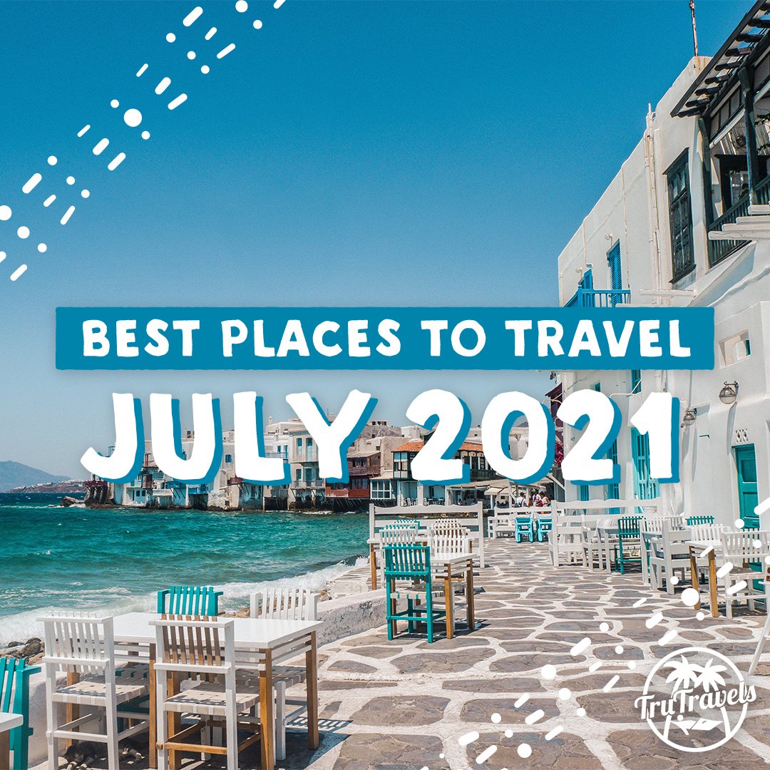 Best Places To Travel In July 2021