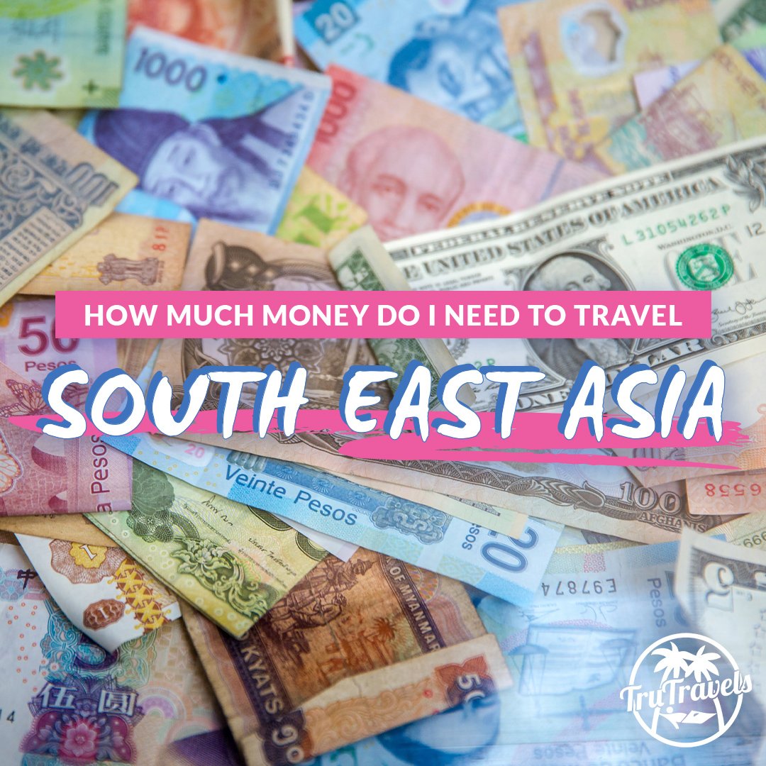 How Much Money Do I Need To Travel South East Asia? TruTravels